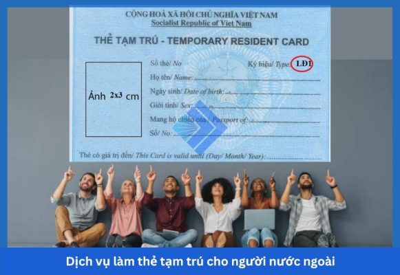 Dịch vụ làm thẻ tạm trú cho người nước ngoài