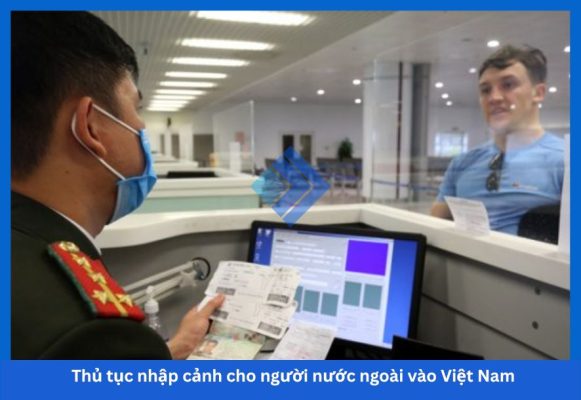 Thủ tục nhập cảnh cho người nước ngoài vào Việt Nam