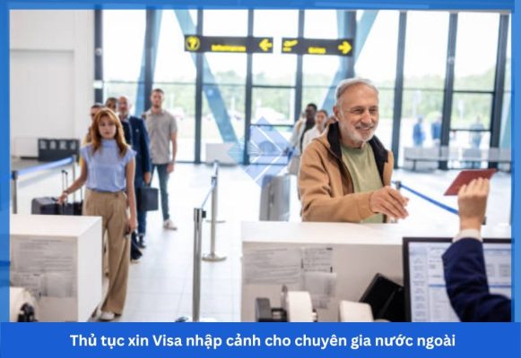 Thủ tục xin Visa nhập cảnh cho chuyên gia nước ngoài