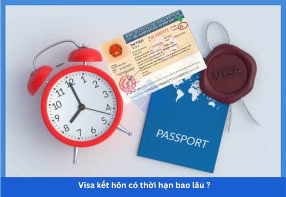 Visa kết hôn có thời hạn bao lâu