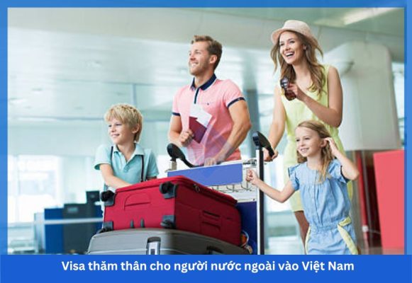 Visa thăm thân cho người nước ngoài vào Việt Nam